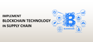 IMPLEMENT BLOCKCHAIN TECHNOLOGY IN SUPPLY CHAIN